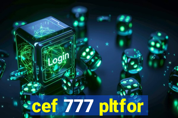 cef 777 pltfor